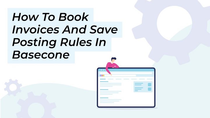 How To Book Invoices And Save Posting Rules In Basecone?