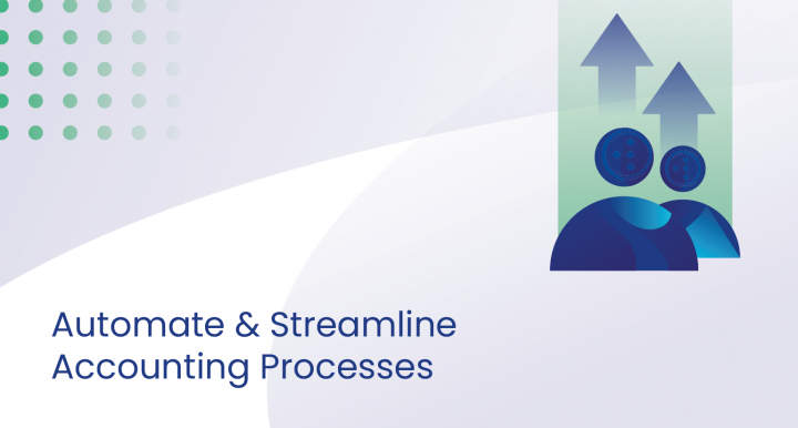 Streamline Accounting Processes by Automating Accounting so the Business Teams Can Focus on Growth Activities