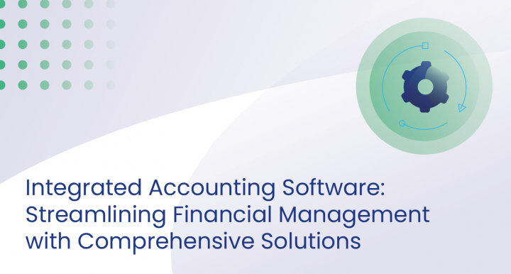 Integrated Accounting Software : Streamlining Financial Management with Comprehensive Solutions