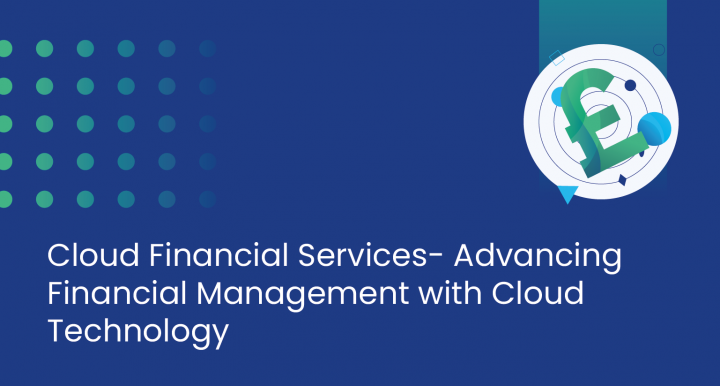 Cloud Financial Services : Advancing Financial Management with Cloud Technology