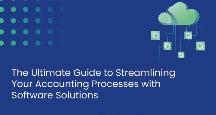 The Ultimate Guide to Streamlining Your Accounting Processes with Software Solutions 